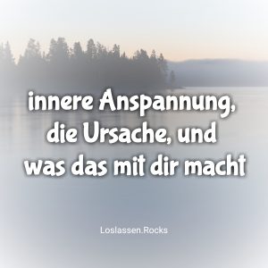 innere Anspannung, die Ursache, und was das mit dir macht