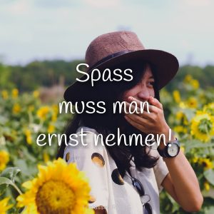 Spass muss man ernst nehmen