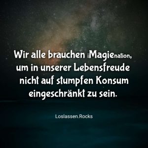 Wir alle brauchen iMagienation, um in unserer Lebensfreude nicht auf stumpfen Konsum eingeschränkt zu sein.