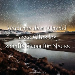 vertraue dem wandel lasse altes los schaffe raum für neues