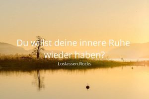 Du willst deine innere Ruhe wieder haben?