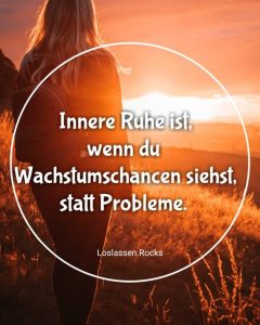 Innere-Ruhe-ist-wenn-du-Wachstumschancen-siehst-statt-Probleme