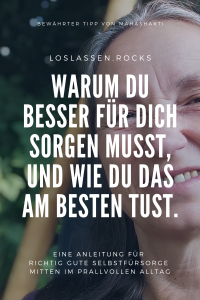 Warum du besser für dich sorgen musst, und wie du das am besten tust.