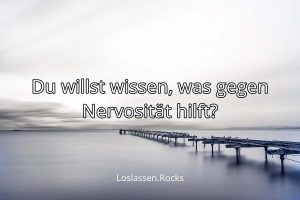 Was hlft gegen Nervosität? Meditation!