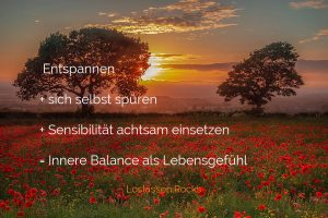 Entspannen + sich selbst spüren + Sensibilität achtsam einsetzen = Innere Balance als Lebensgefühl