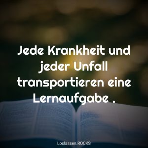 03-Jede-Krankheit-und-jeder-Unfall-transportieren-eine-Lernaufgabe-.
