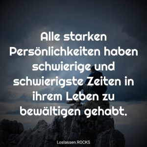 04-Alle-starken-Persönlichkeiten-haben-schwierige-und-schwierigste-Zeiten-in-ihrem-Leben-zu-bewältigen-gehabt.-