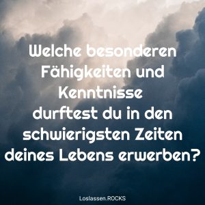 07-Welche-besonderen-Fähigkeiten-und-Kenntnisse-dürftest-du-in-den-schwierigsten-Zeiten-deines-Lebens-erwerben