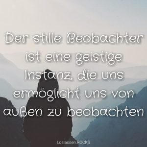 Der-stille-Beobachter-ist-die-Instanz-von-der-aus-wir-uns-selbst-beobachten-