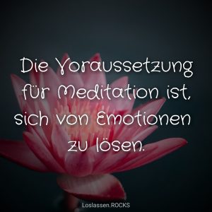 Die-Voraussetzung-für-Meditation-ist-sich-von-Emotionen-zu-befreien-