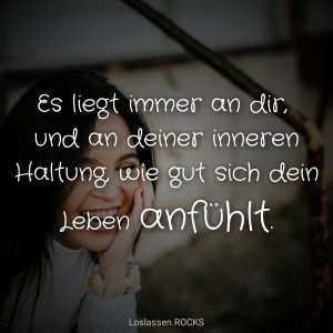 Es-liegt-immer-an-dir-und-an-deiner-inneren-Haltung-wie-sich-dein-Leben-anfühlt-