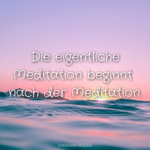Meditation beginnt nach der Meditation