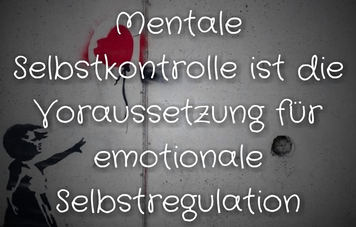 Mentale Selbstkontrolle ist die Voraussetzung fC3BCr emotionale Selbstkontrolle