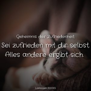 Sei-zufrieden-mit-dir-selbst-alles-andere-ergibt-sich-