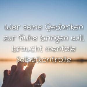 Wer-seine-Gedanken-zur-Ruhe-bringen-will-braucht-mentale-Selbstkontrolle-