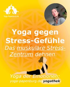 Yoga gegen Streß-Gefühle: das muskuläre Stress-Zentrum auflösen.