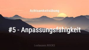 Achtsamkeitsuebung-5-Anpassungsfaehigkeit