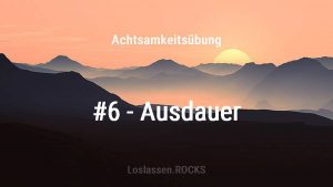 Achtsamkeitsuebung-6-Ausdauer