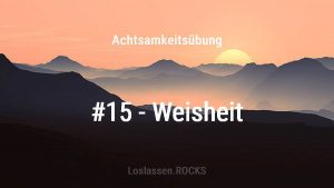 Achtsamkeitsuebung-15-Weisheit