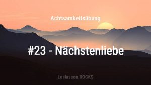 Achtsamkeitsuebung-23-Naechstenliebe