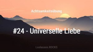 Achtsamkeitsuebung-24-Universelle-Liebe