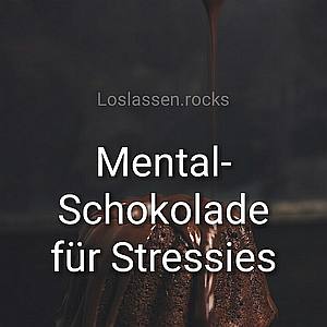 Lebensschule: Mental-Schokolade für Stressies