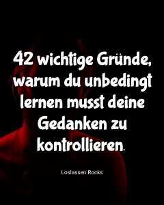 42 wichtige Gründe, warum du unbedingt lernen musst deine Gedanken zu kontrollieren