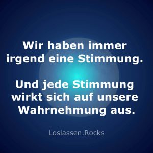 01-Wir-haben-immer-irgend-eine-Stimmung-Und-jede-Stimmung-wirkt-sich-auf-unsere-Wahrnehmung-aus
