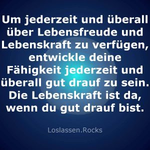 06-Um-jederzeit-und-überall-über-Lebensfreude-und-Lebenskraft-zu-verfügen-sei-gut-drauf-Die-Lebenskraft-ist-da-wenn-du-gut-drauf-bist