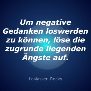 Um-negative-Gedanken-loswerden-zu-können-löse-die-zugrunde-liegenden-Ängste-auf