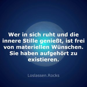 04-Wer-in-sich-ruht-und-die-innere-Stille-genießt-ist-frei-von-materiellen-Wünschen-Sie-haben-aufgehört-zu-existieren