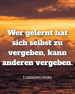 Wer gelernt hat sich selbst zu vergeben kann vergeben