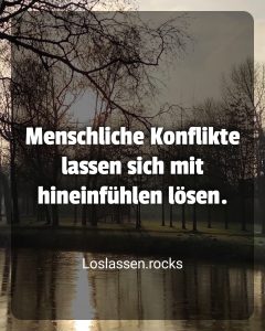 Menschliche Konflikte lassen sich mit hineinfühlen lösen