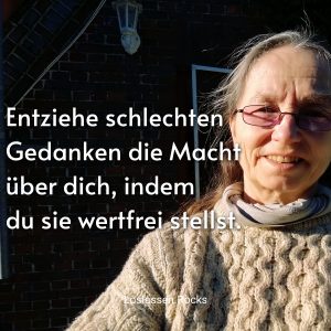 Entziehe schlechten Gedanken die Macht über dich, indem du sie wertfrei stellst.