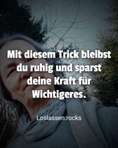 Mit diesem Trick bleibst du ruhig und sparst deine Kraft für Wichtigeres.