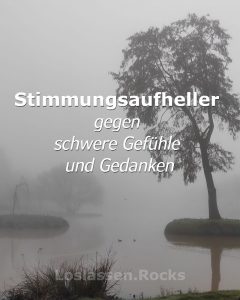 Stimmungsaufheller gegen dunkle Gedanken und schwere Gefühle
