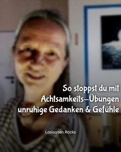 So stoppst du mit Achtsamkeits-Übungenunruhige Gedanken und Gefühle