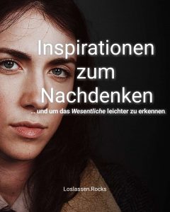 Inspirationen zum Nachdenken … und um das Wesentliche leichter zu erkennen