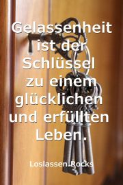 Gelassenheit ist der Schlüssel zu einem glücklichen und erfüllten Leben