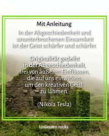 In der Abgeschiedenheit und ununterbrochenen Einsamkeit ist der Geist schärfer und schärfer. Originalität gedeiht in der Abgeschiedenheit, frei von äußeren Einflüssen, die auf uns einwirken, um den kreativen Geist zu lähmen.
