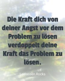 Die Kraft dich von dem Problem zu lösen verdoppelt Die-Kraft-dich-von-dem-Problem-zu-loesen-verdoppelt deine Ktaft das Problem zu lösen