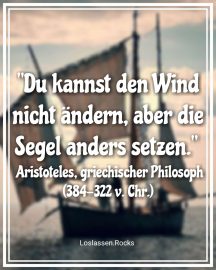 Zitat Aristoteles du kannst den Wind nicht ändern aber die Segel anders setzen