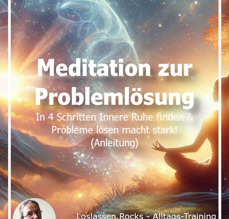 Meditation zur Problemlösung in 4 Schritten - Innere Ruhe finden - Probleme lösen macht stark
