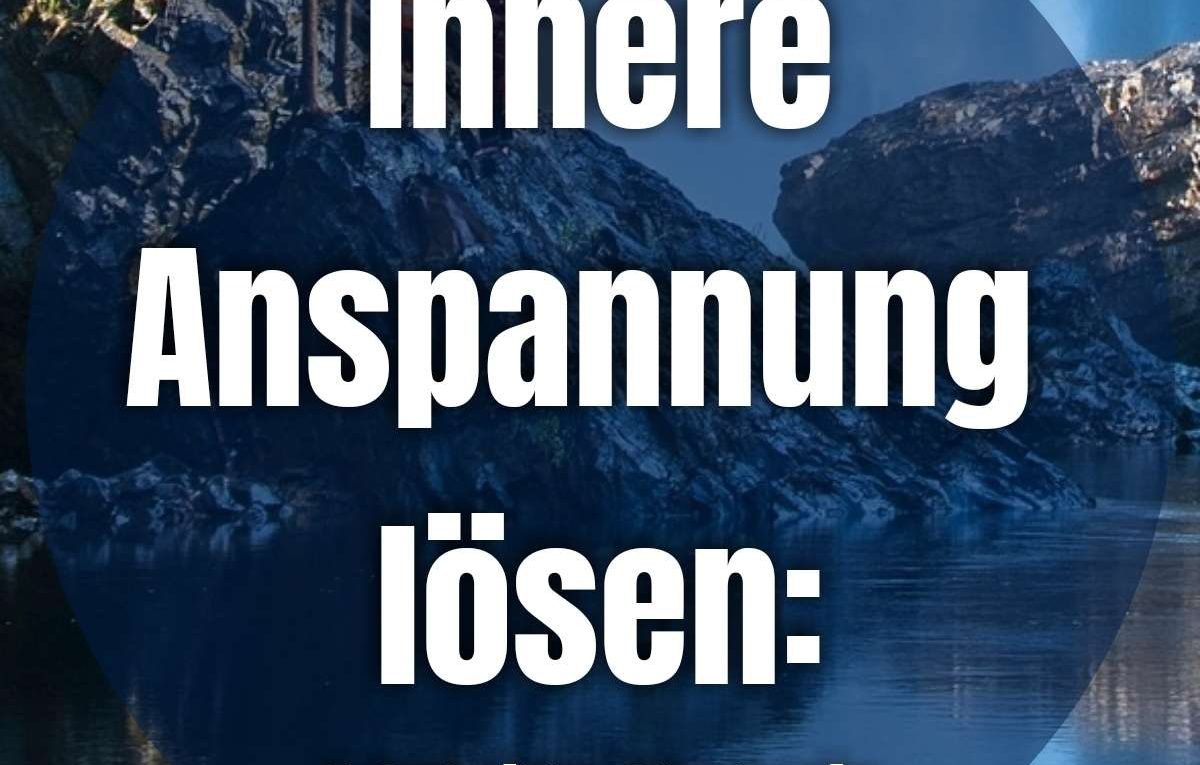 Innere Anspannung lösen - 4 Schritte Strategie