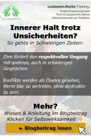 Innerer Halt trotz Unsicherheiten - So gehts in schwierigen Zeiten - Respektvoller Umgang